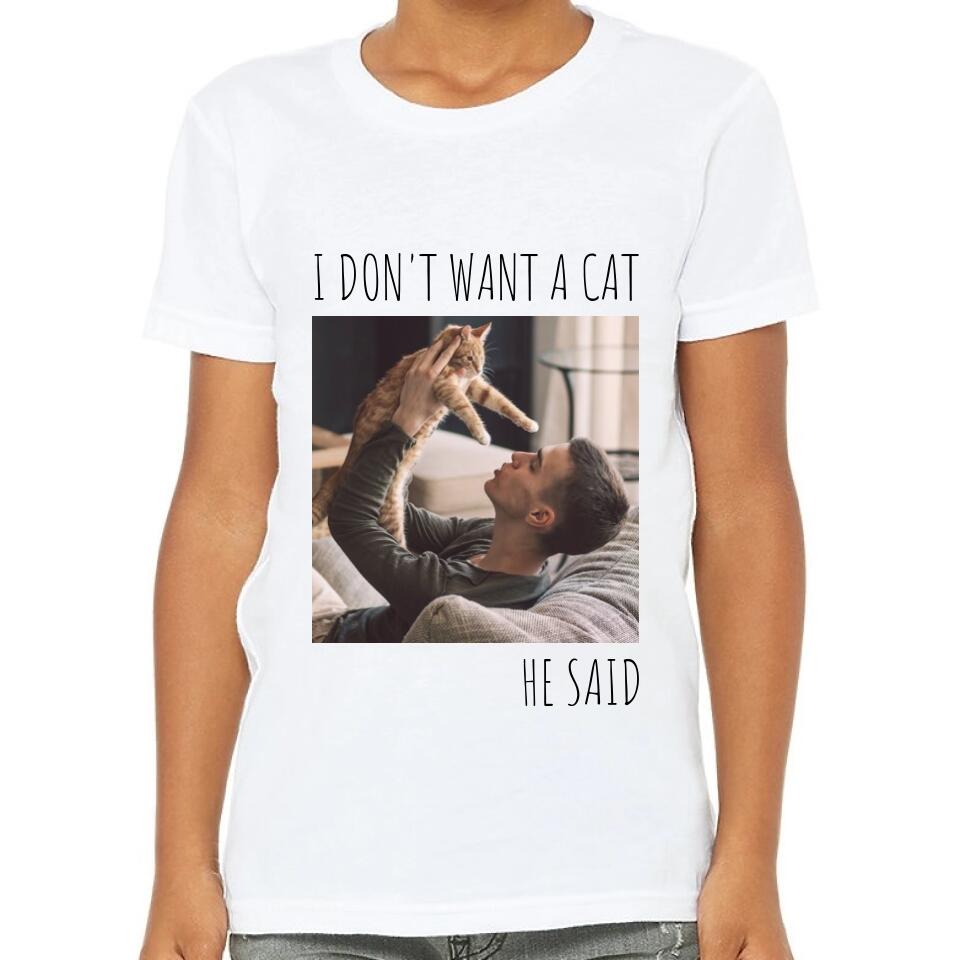 I Don't Want A Cat He/She Said Personalized T-Shirt